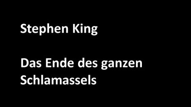 Stephen King – Das Ende des ganzen Schlamassels